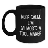 Funny Tool Maker Gifts: 'Keep Calm, I'm (almost) A Tool Maker.' Black Coffee Mug for Birthday - Main